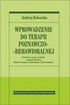 Wprowadzenie do terapii poznawczo-behawioralnej. Podstawowe zasady i przykłady z praktyki klinicznej z opisami Arthura Freemana, Franka Dattilia i Tullia Scrimalego