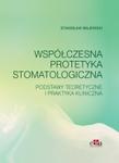 Współczesna protetyka stomatologiczna. Podstawy teoretyczne i praktyka kliniczna