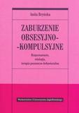 Zaburzenie obsesyjno-kompulsyjne. Rozpoznawanie, etiologia, terapia behawioralno-poznawcza