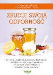 Zbuduj swoją odporność Wzmocnij układ immunologiczny dzięki diecie, ćwiczeniom i naturalnym sposobom na ochronę przed infekcjami, nawet w czasie pandemii